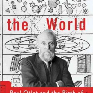 Cataloging the world: Paul Otlet and the Birth of the Information Age