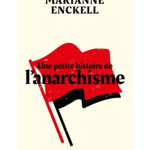Une petite histoire de l’anarchisme